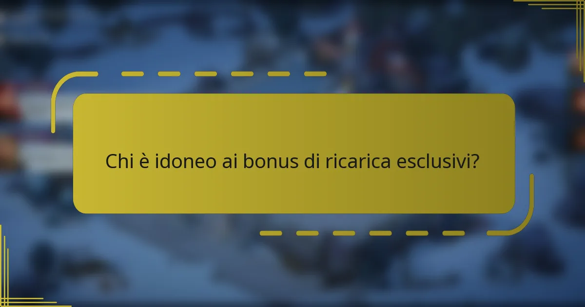 Chi è idoneo ai bonus di ricarica esclusivi?