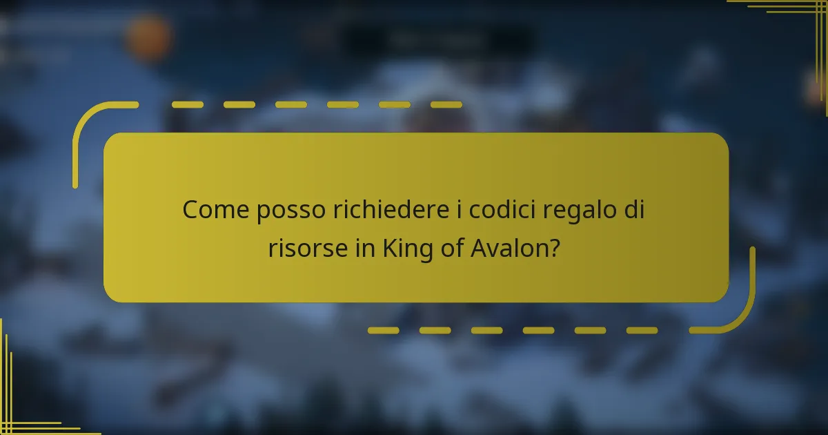 Come posso richiedere i codici regalo di risorse in King of Avalon?