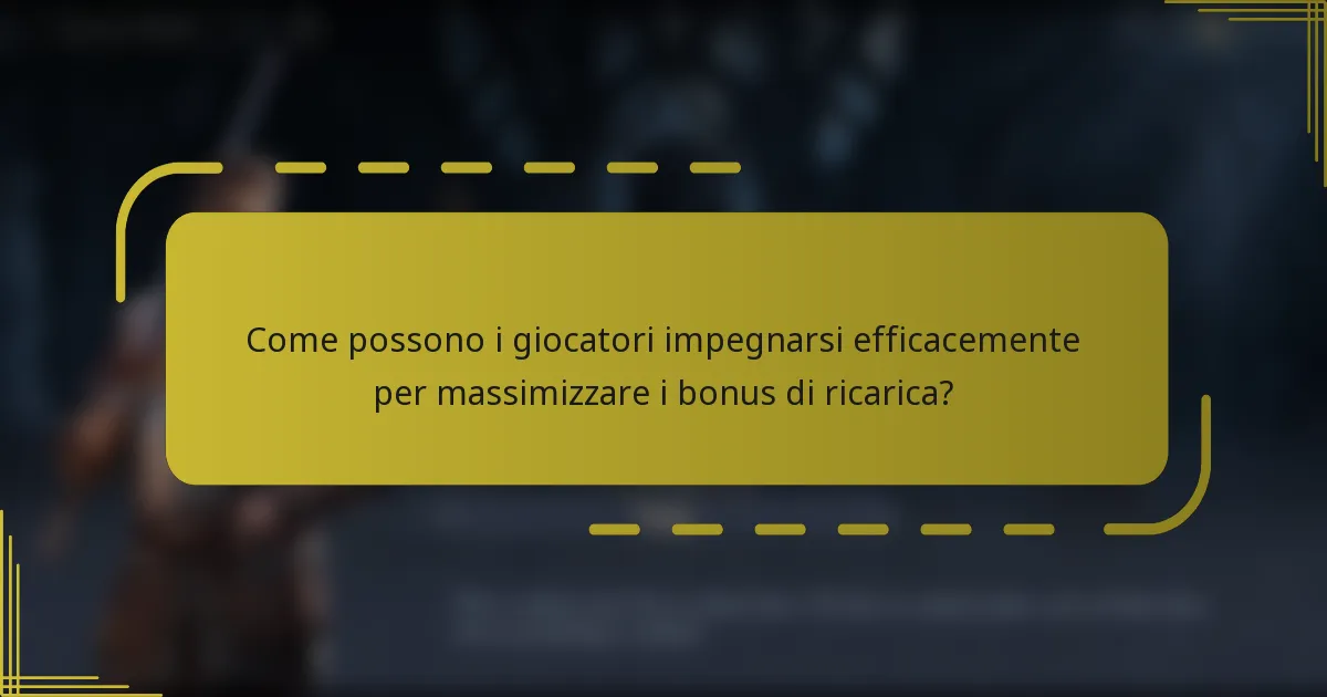 Come possono i giocatori impegnarsi efficacemente per massimizzare i bonus di ricarica?