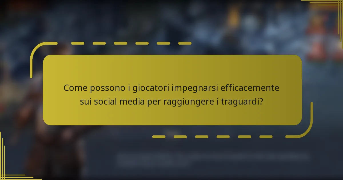 Come possono i giocatori impegnarsi efficacemente sui social media per raggiungere i traguardi?