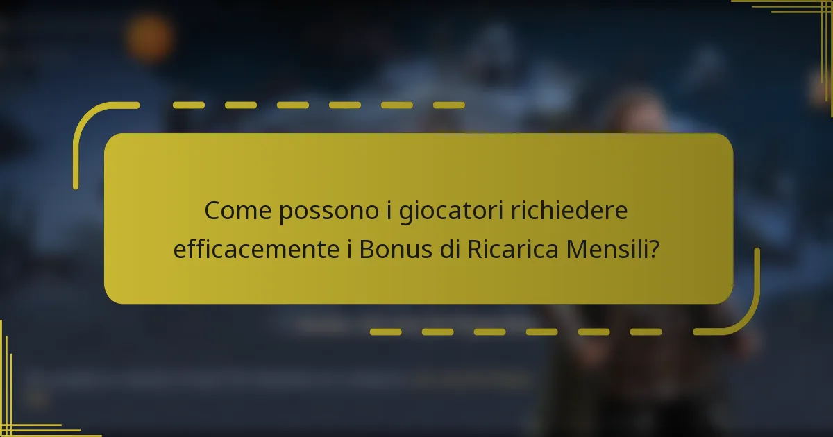 Come possono i giocatori richiedere efficacemente i Bonus di Ricarica Mensili?