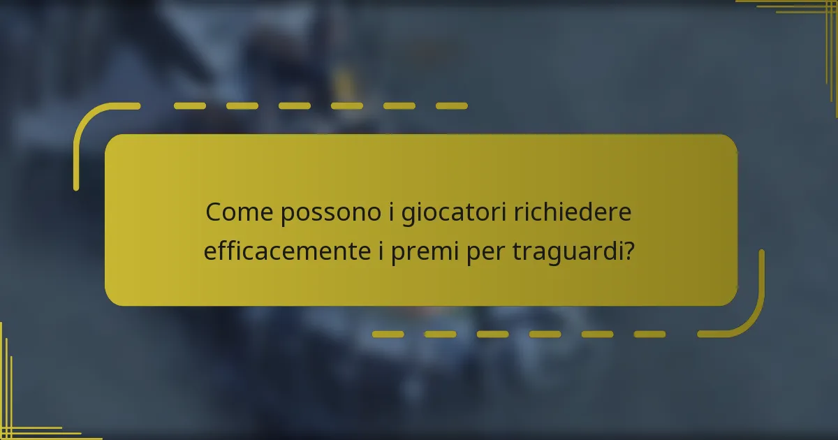 Come possono i giocatori richiedere efficacemente i premi per traguardi?
