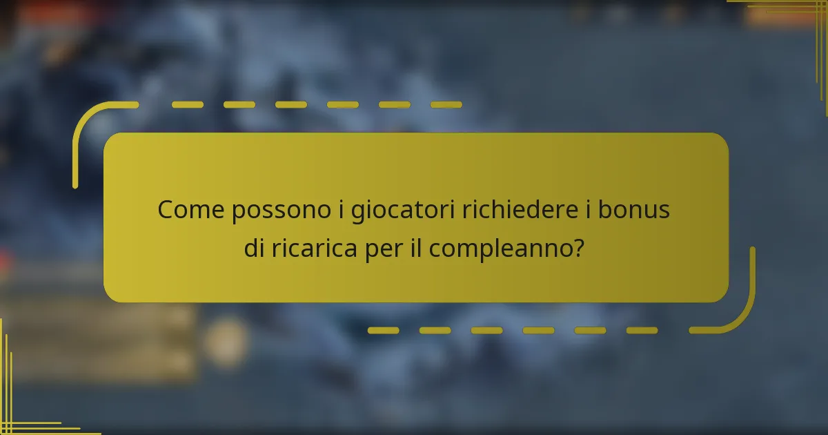 Come possono i giocatori richiedere i bonus di ricarica per il compleanno?
