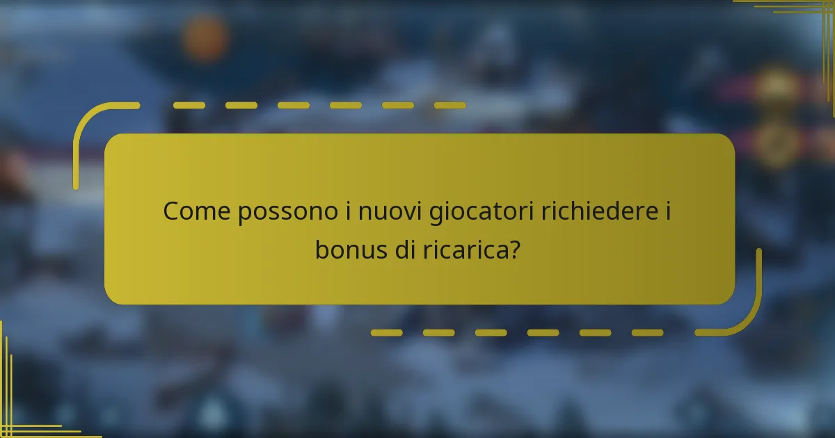 Come possono i nuovi giocatori richiedere i bonus di ricarica?