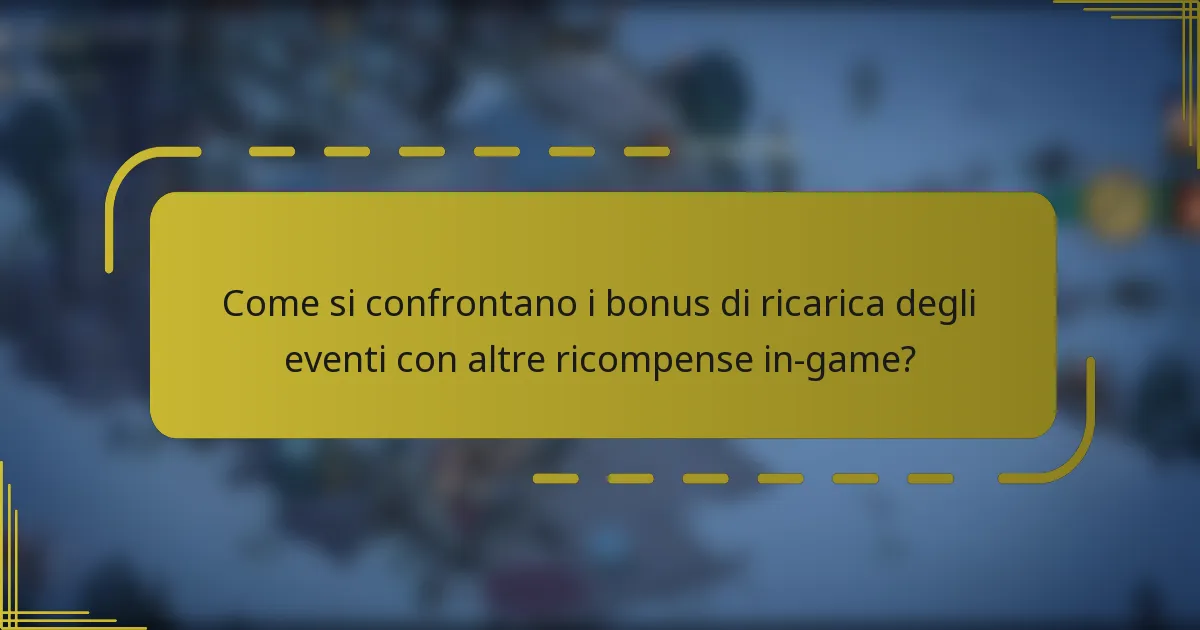Come si confrontano i bonus di ricarica degli eventi con altre ricompense in-game?
