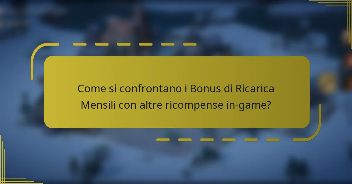Come si confrontano i Bonus di Ricarica Mensili con altre ricompense in-game?