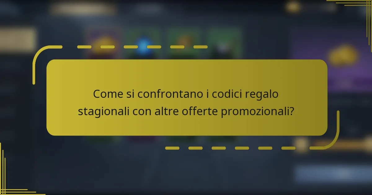 Come si confrontano i codici regalo stagionali con altre offerte promozionali?