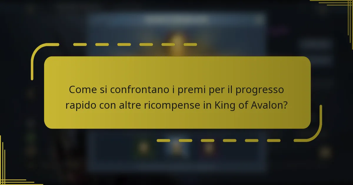 Come si confrontano i premi per il progresso rapido con altre ricompense in King of Avalon?