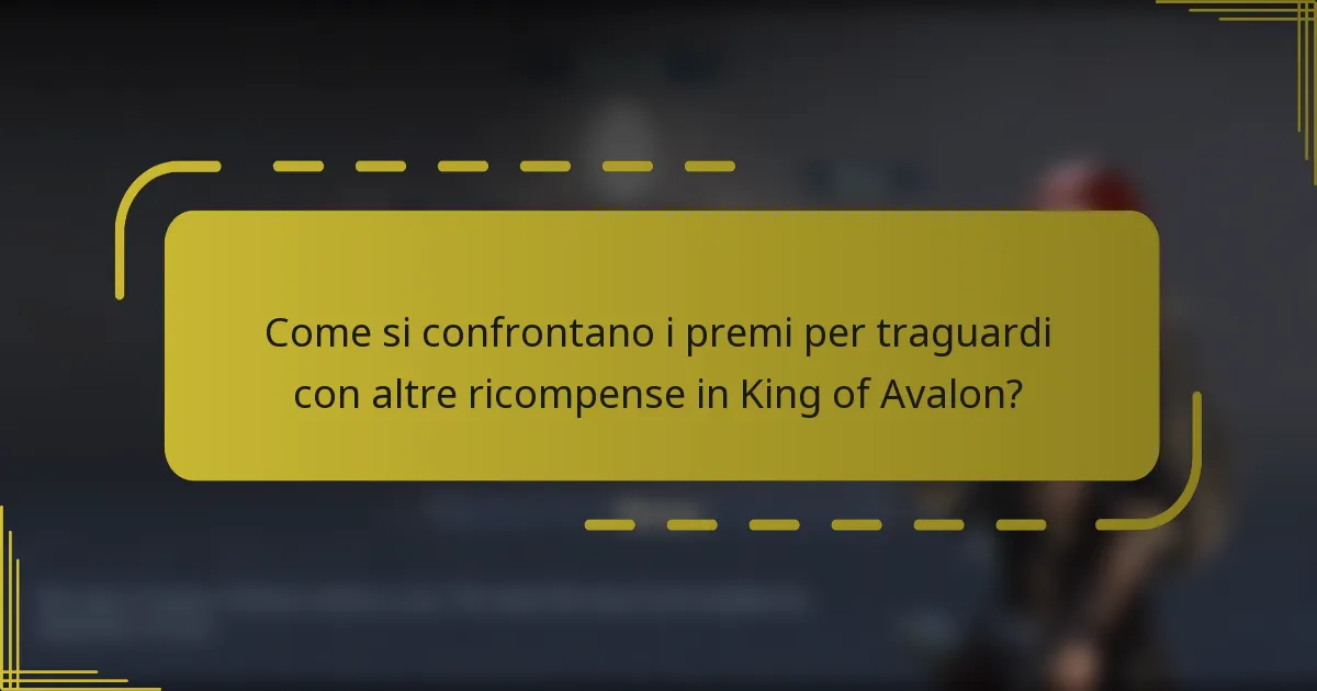 Come si confrontano i premi per traguardi con altre ricompense in King of Avalon?