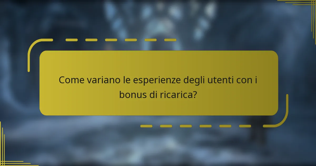 Come variano le esperienze degli utenti con i bonus di ricarica?