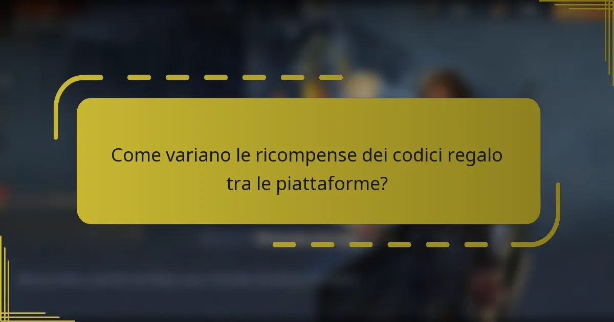 Come variano le ricompense dei codici regalo tra le piattaforme?
