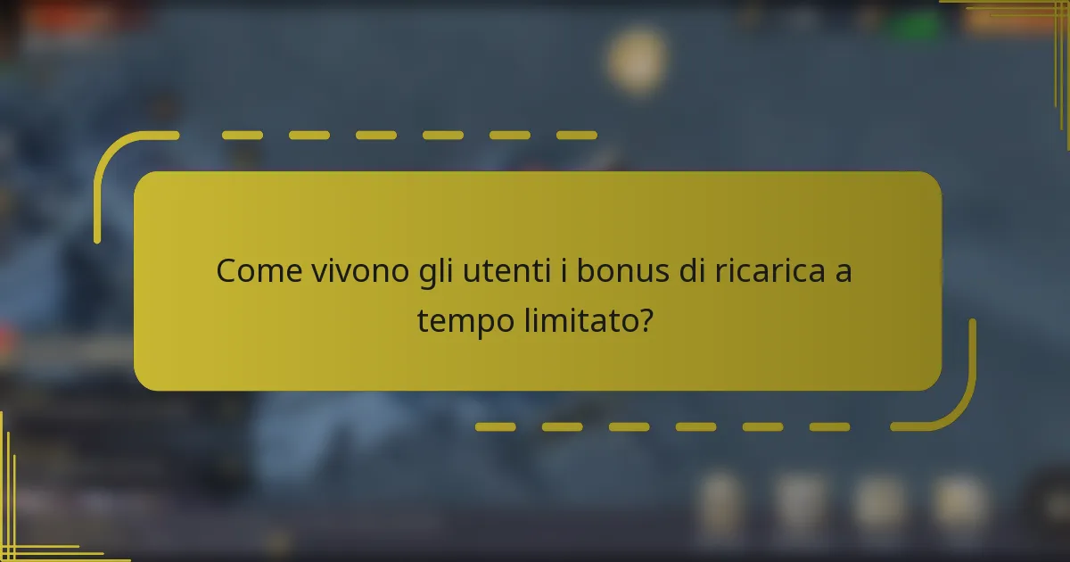 Come vivono gli utenti i bonus di ricarica a tempo limitato?