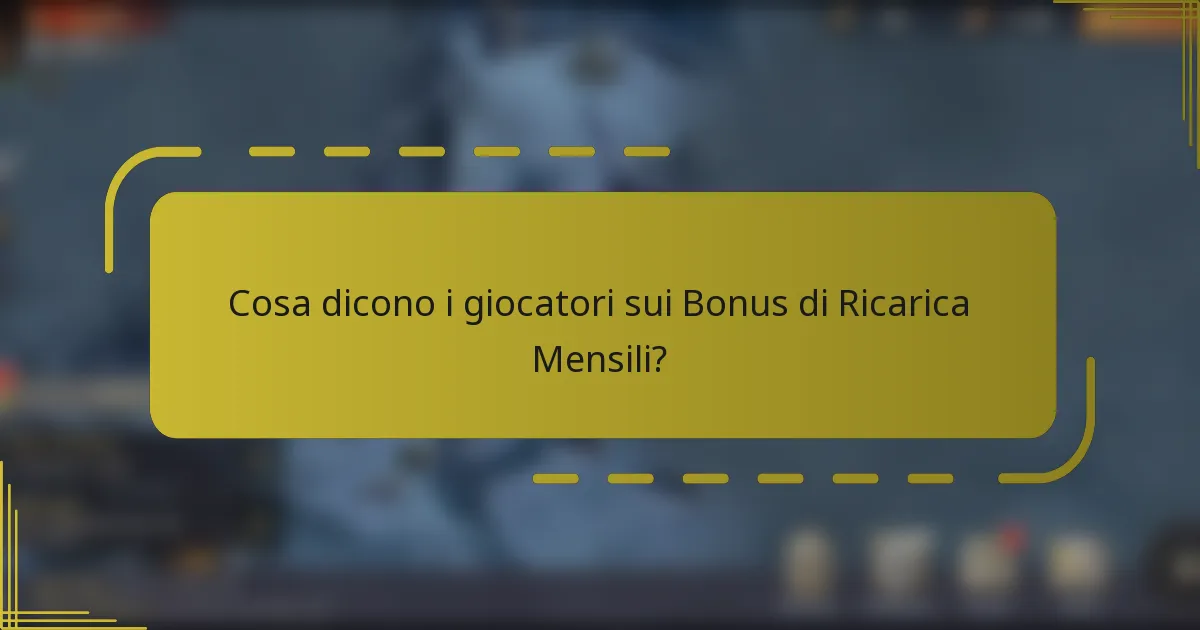 Cosa dicono i giocatori sui Bonus di Ricarica Mensili?