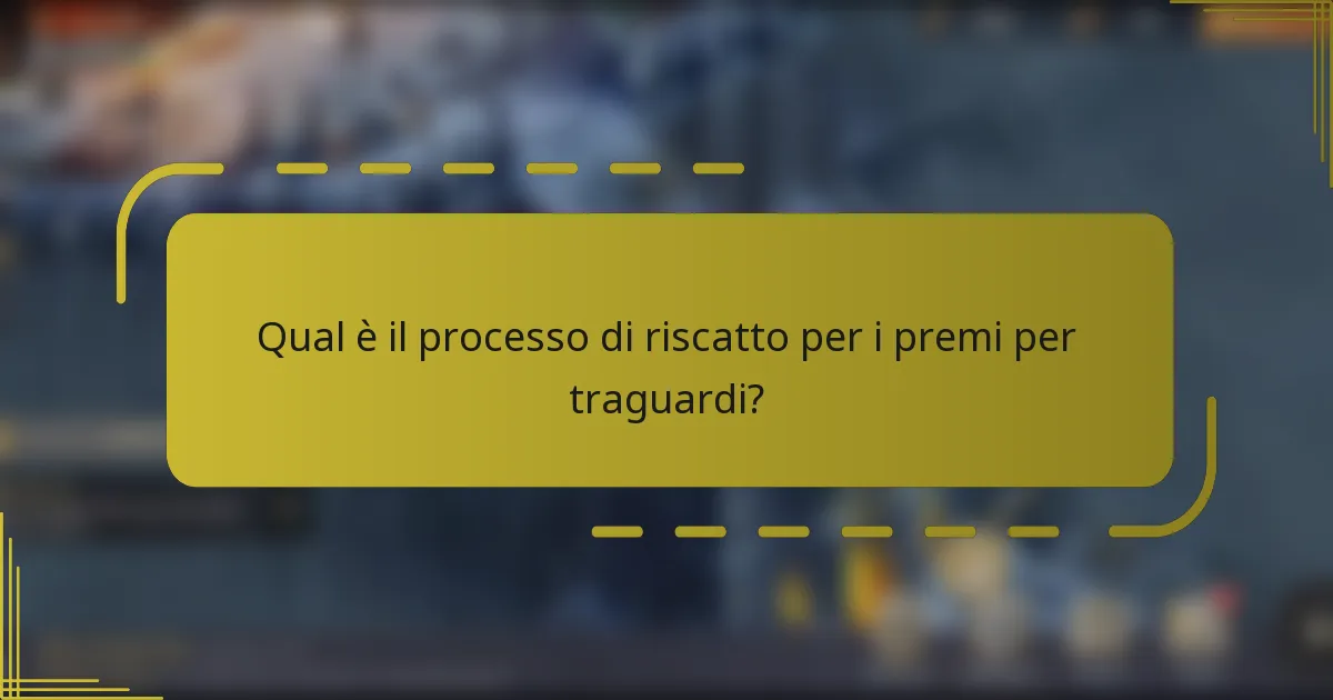 Qual è il processo di riscatto per i premi per traguardi?