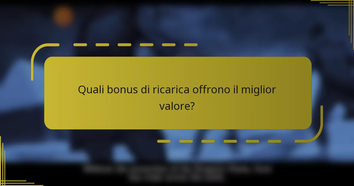 Quali bonus di ricarica offrono il miglior valore?