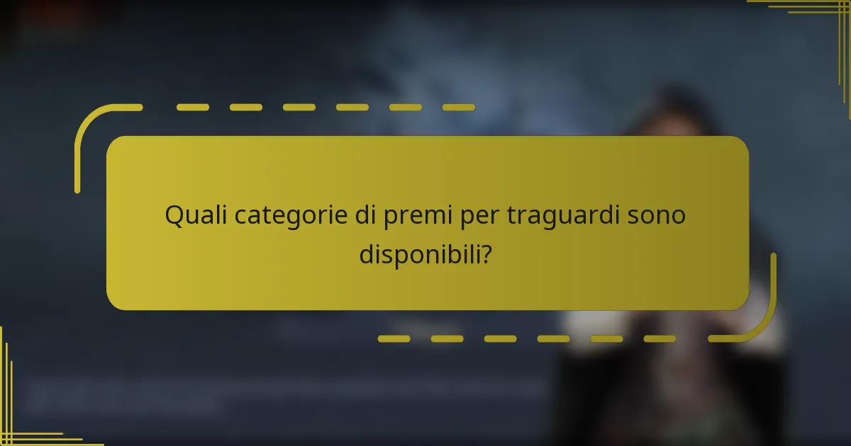 Quali categorie di premi per traguardi sono disponibili?