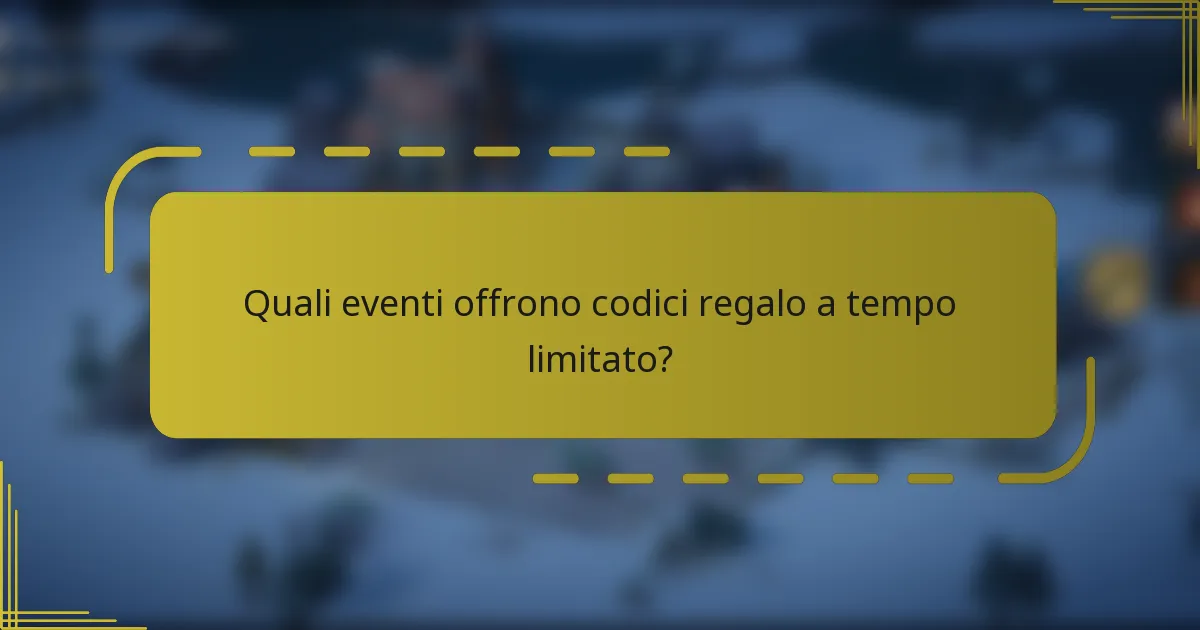 Quali eventi offrono codici regalo a tempo limitato?