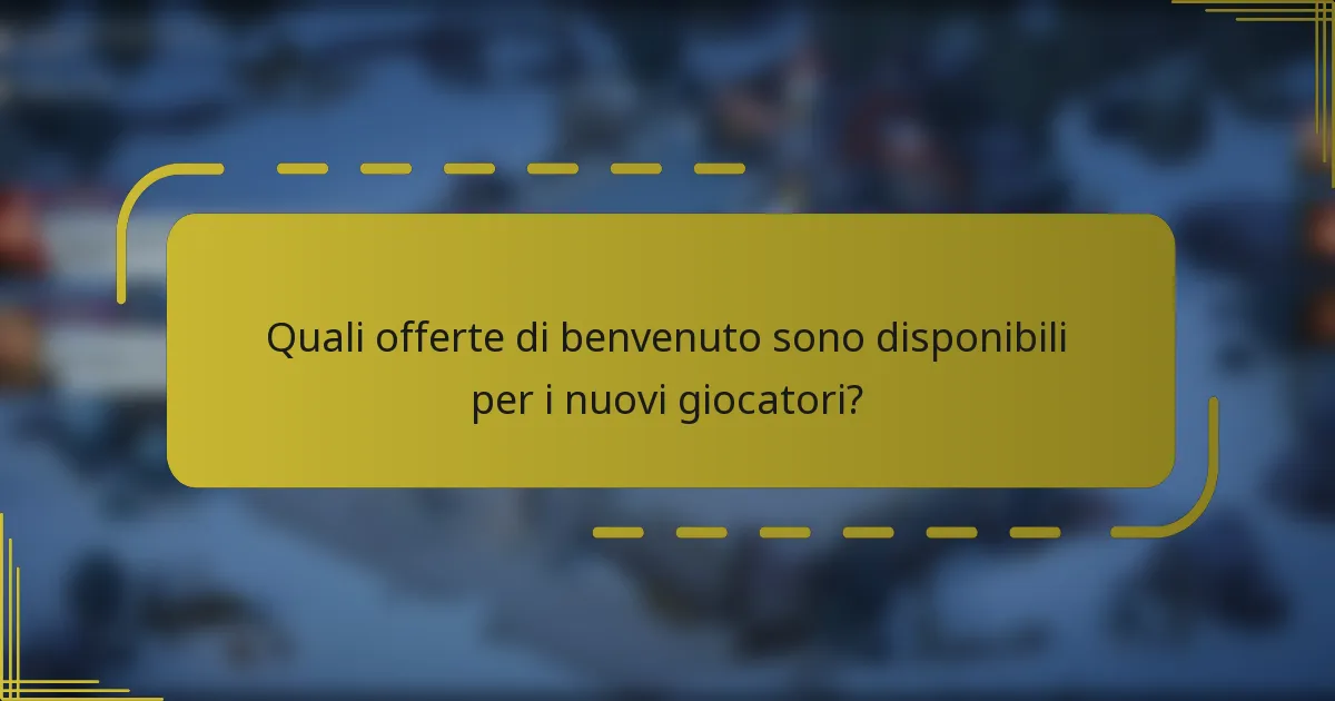 Quali offerte di benvenuto sono disponibili per i nuovi giocatori?