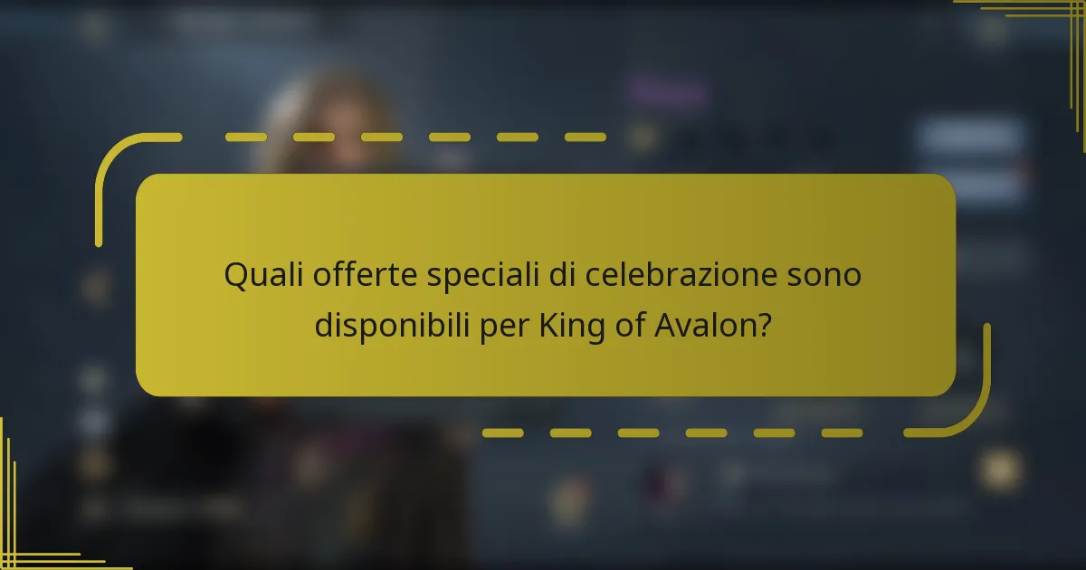 Quali offerte speciali di celebrazione sono disponibili per King of Avalon?
