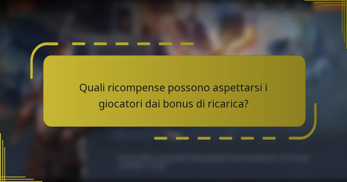 Quali ricompense possono aspettarsi i giocatori dai bonus di ricarica?