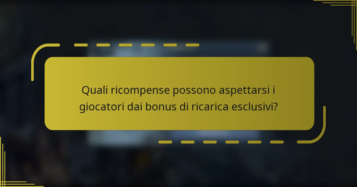 Quali ricompense possono aspettarsi i giocatori dai bonus di ricarica esclusivi?