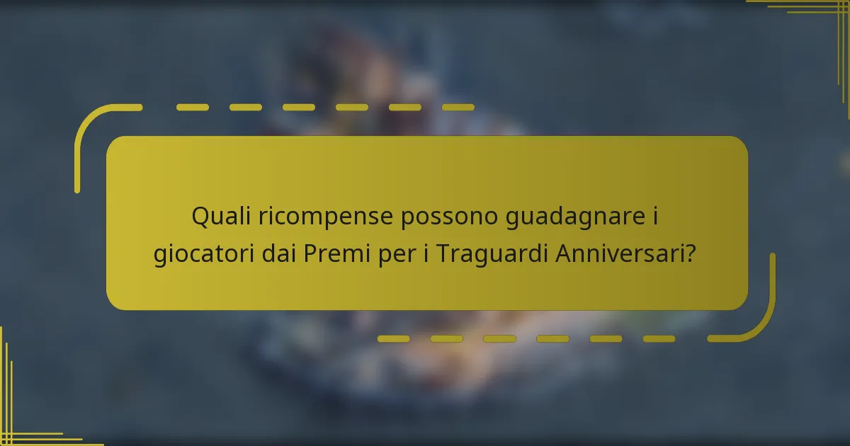 Quali ricompense possono guadagnare i giocatori dai Premi per i Traguardi Anniversari?