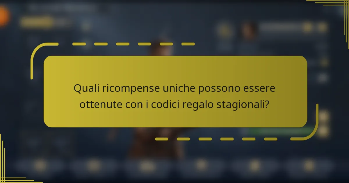 Quali ricompense uniche possono essere ottenute con i codici regalo stagionali?