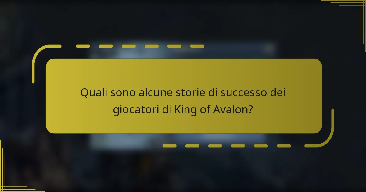 Quali sono alcune storie di successo dei giocatori di King of Avalon?