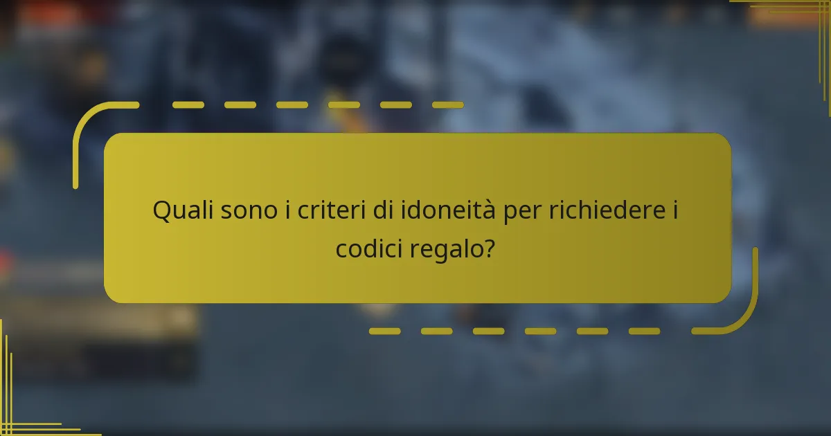 Quali sono i criteri di idoneità per richiedere i codici regalo?