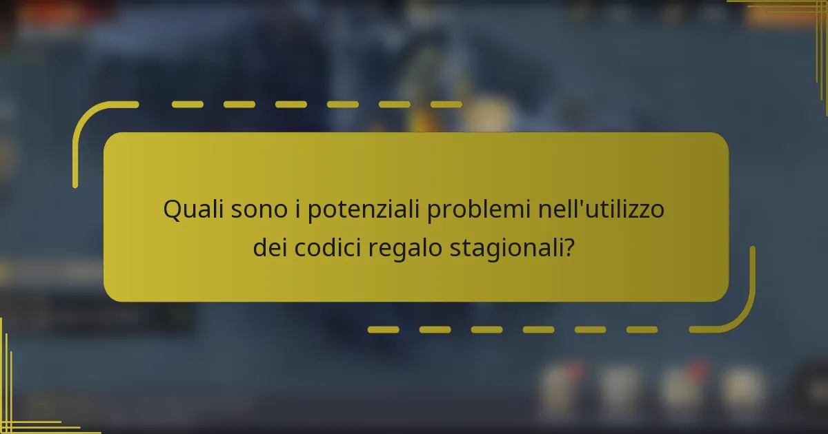 Quali sono i potenziali problemi nell'utilizzo dei codici regalo stagionali?