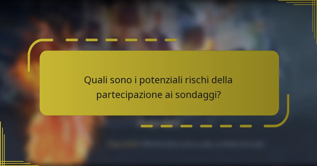 Quali sono i potenziali rischi della partecipazione ai sondaggi?
