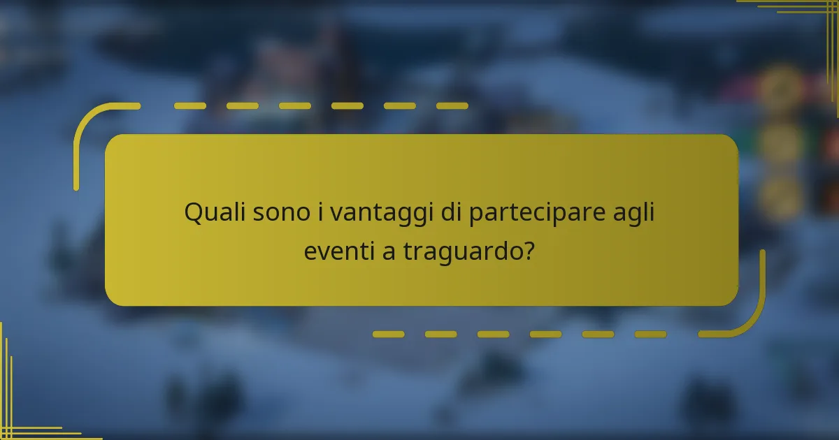 Quali sono i vantaggi di partecipare agli eventi a traguardo?