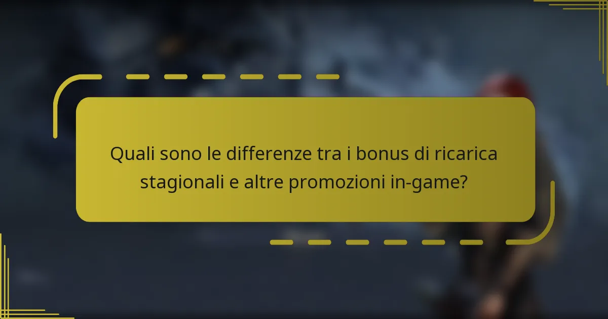 Quali sono le differenze tra i bonus di ricarica stagionali e altre promozioni in-game?