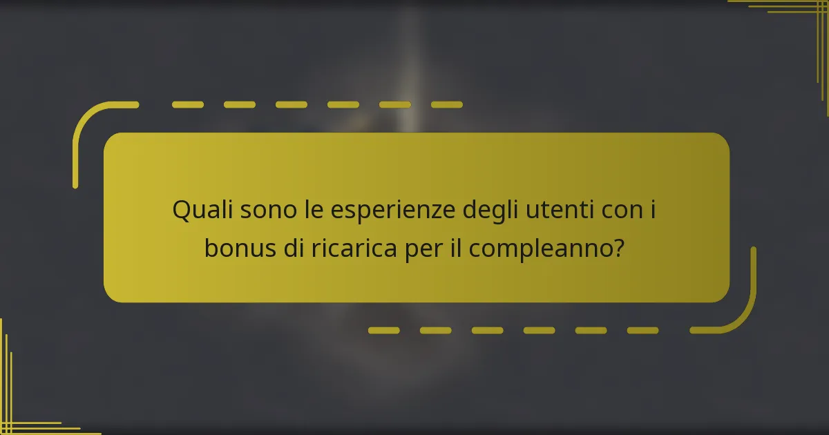 Quali sono le esperienze degli utenti con i bonus di ricarica per il compleanno?
