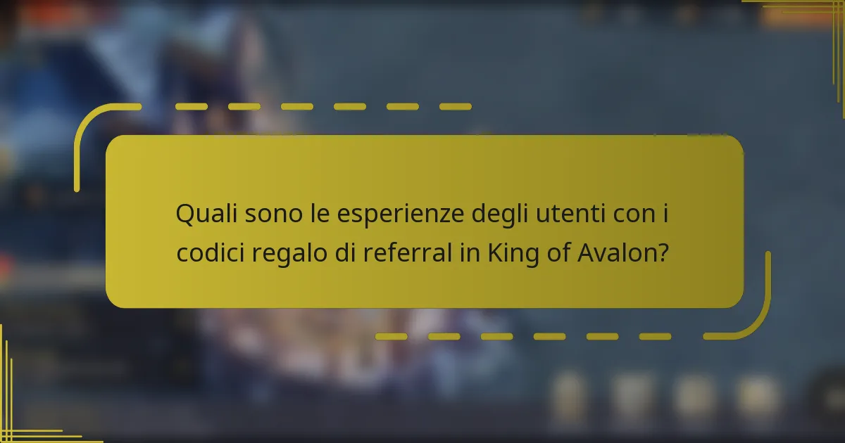 Quali sono le esperienze degli utenti con i codici regalo di referral in King of Avalon?