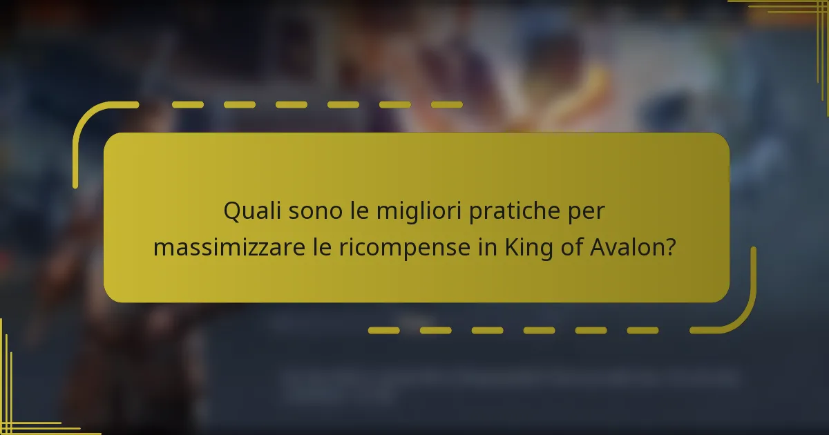 Quali sono le migliori pratiche per massimizzare le ricompense in King of Avalon?