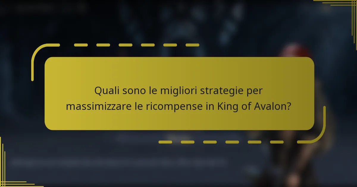 Quali sono le migliori strategie per massimizzare le ricompense in King of Avalon?