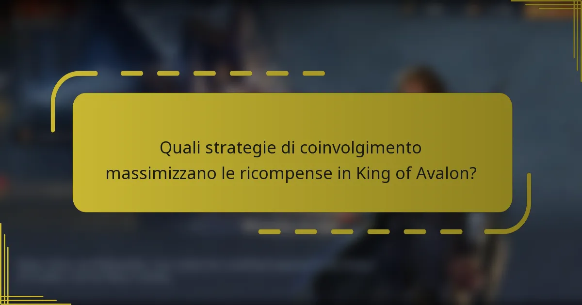 Quali strategie di coinvolgimento massimizzano le ricompense in King of Avalon?