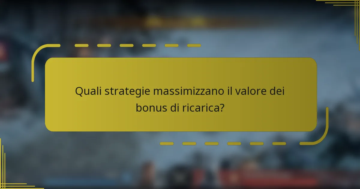 Quali strategie massimizzano il valore dei bonus di ricarica?