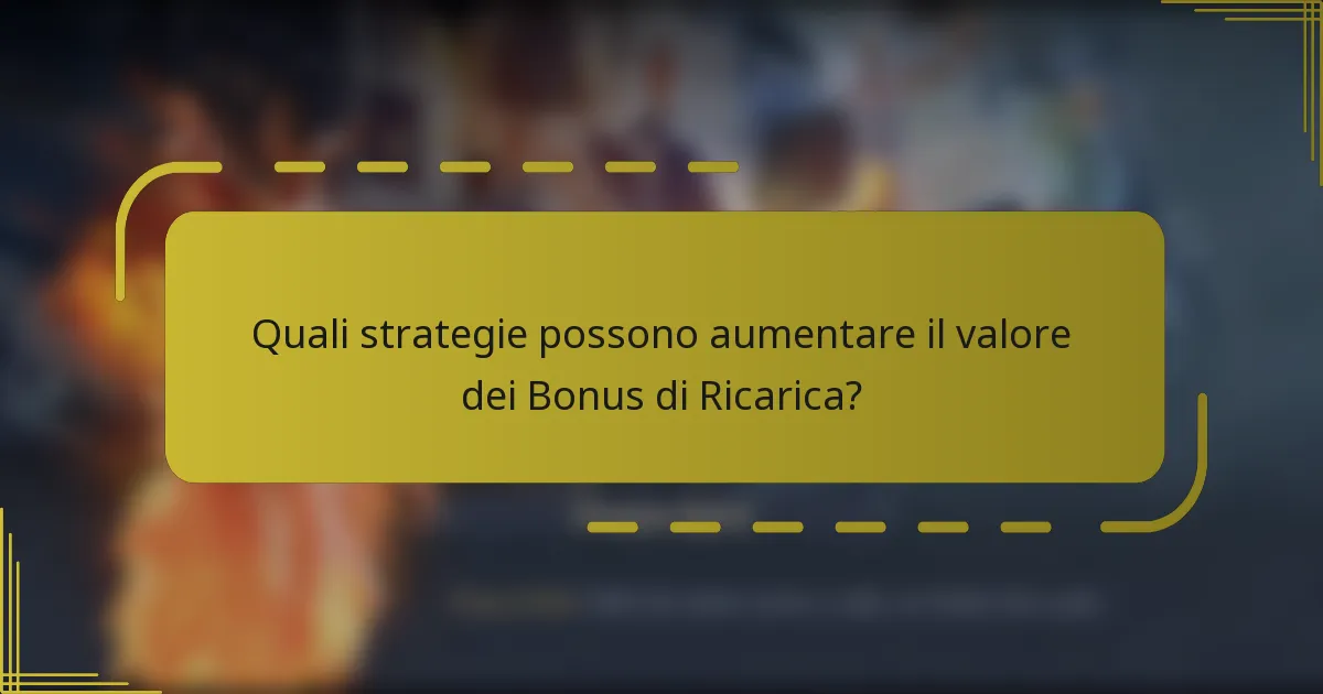 Quali strategie possono aumentare il valore dei Bonus di Ricarica?