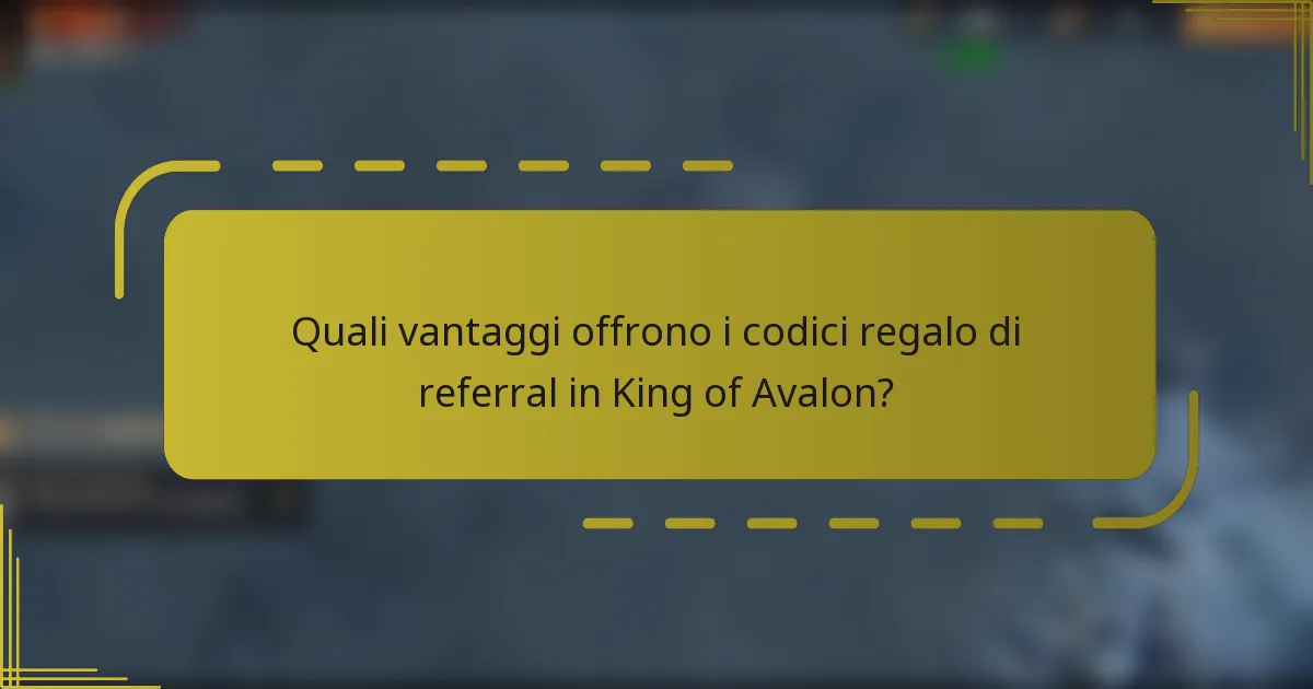Quali vantaggi offrono i codici regalo di referral in King of Avalon?