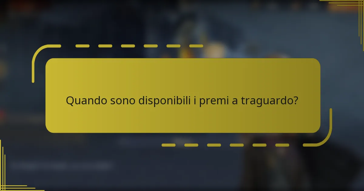 Quando sono disponibili i premi a traguardo?