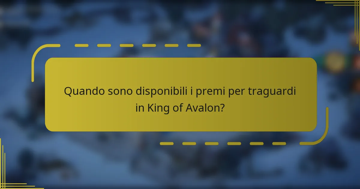 Quando sono disponibili i premi per traguardi in King of Avalon?
