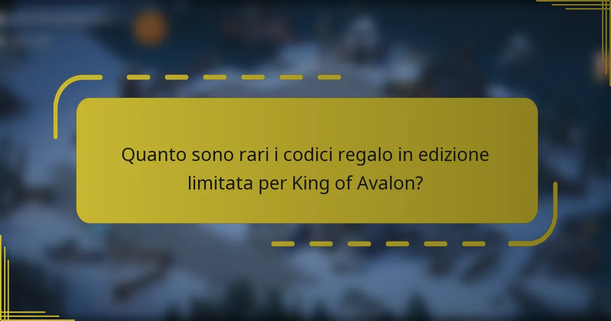 Quanto sono rari i codici regalo in edizione limitata per King of Avalon?
